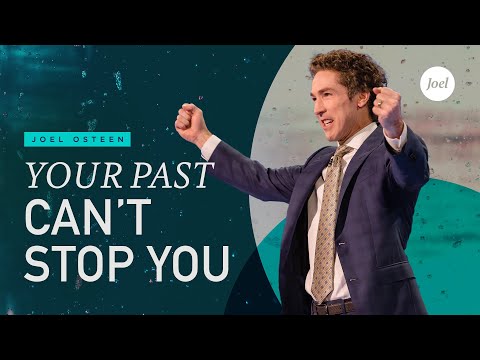 Joel Osteen - Your Past Can't Stop You