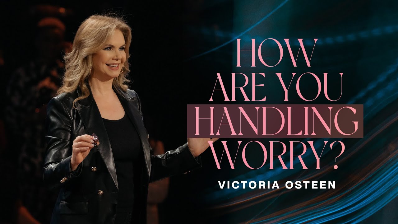 How Are You Handling Worry | Victoria Osteen