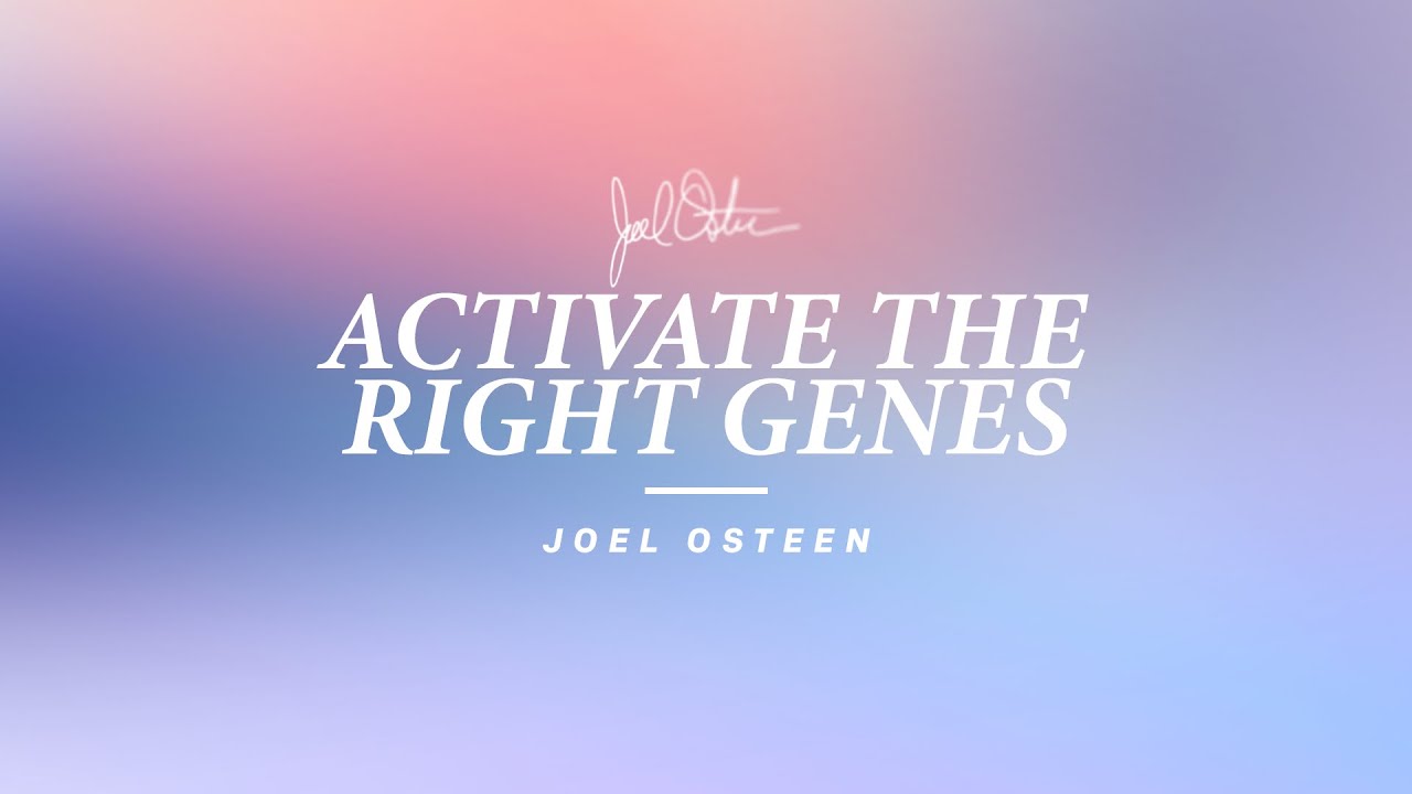 Activate the Right Genes | Joel Osteen