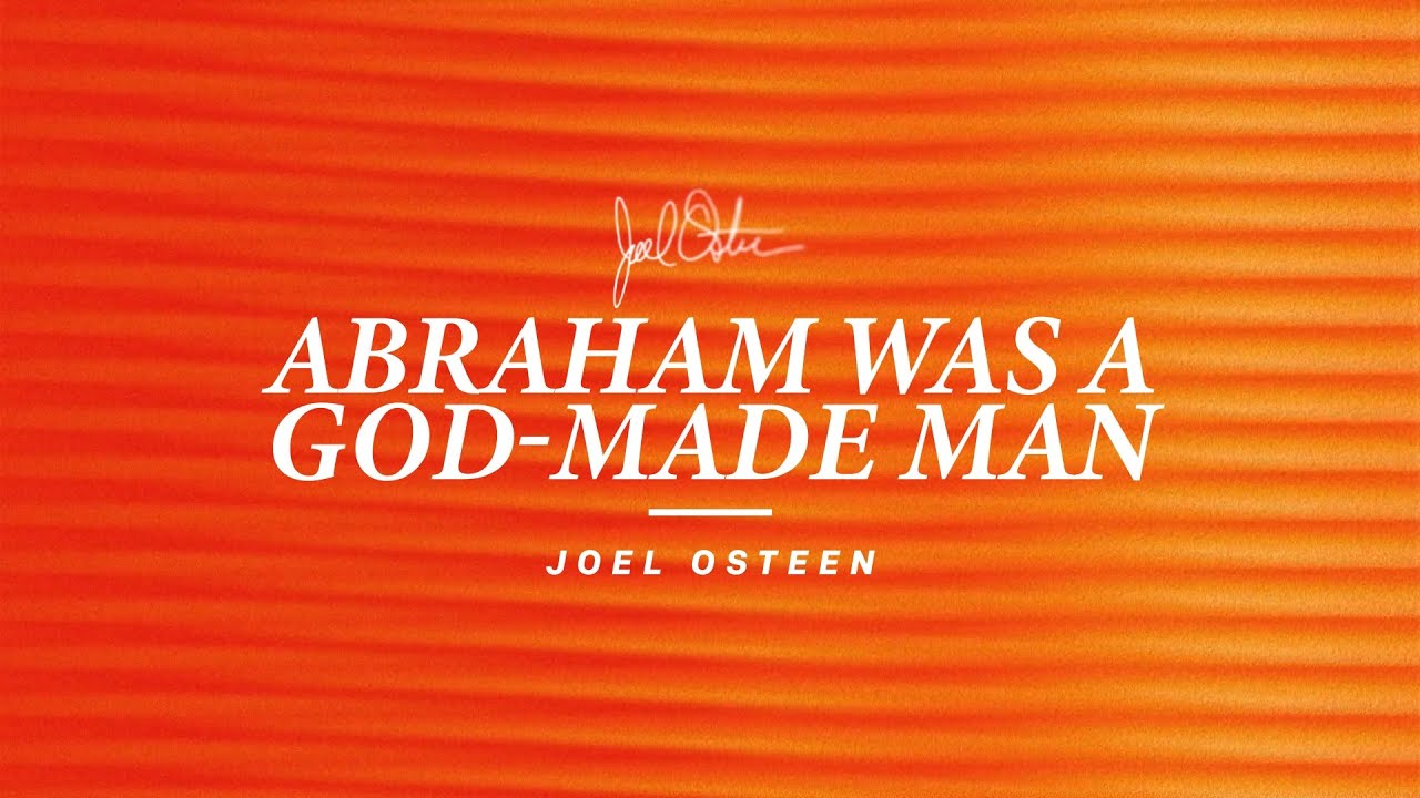 Abraham Was A God-Made Man | Joel Osteen