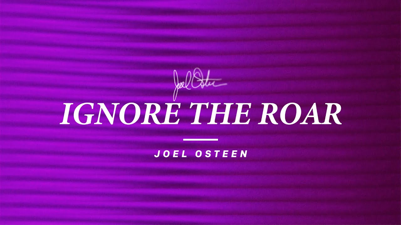 Ignore The Roar | Joel Osteen