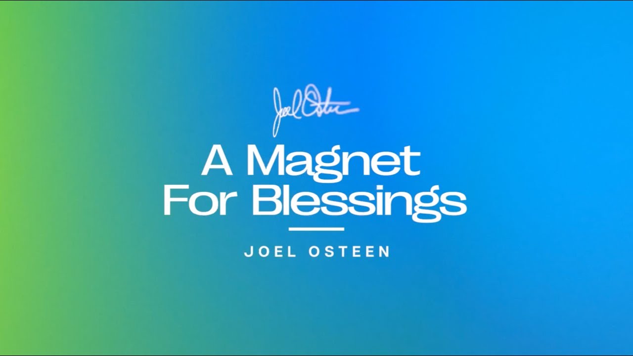 A Magnet For Blessings | Joel Osteen