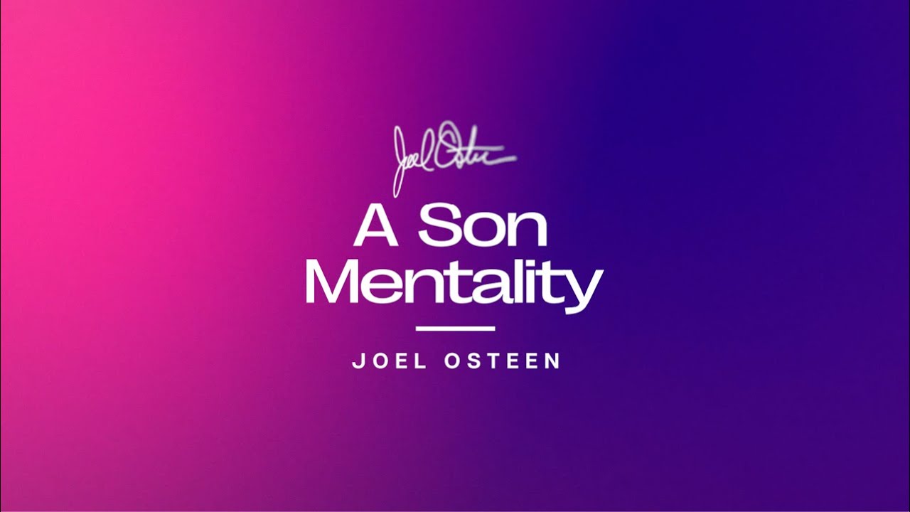 A Son Mentality | Joel Osteen