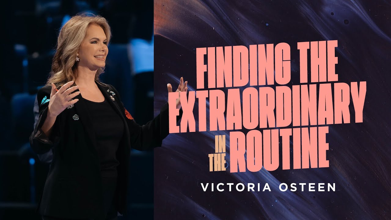 Finding The Extraordinary In The Routine | Victoria Osteen