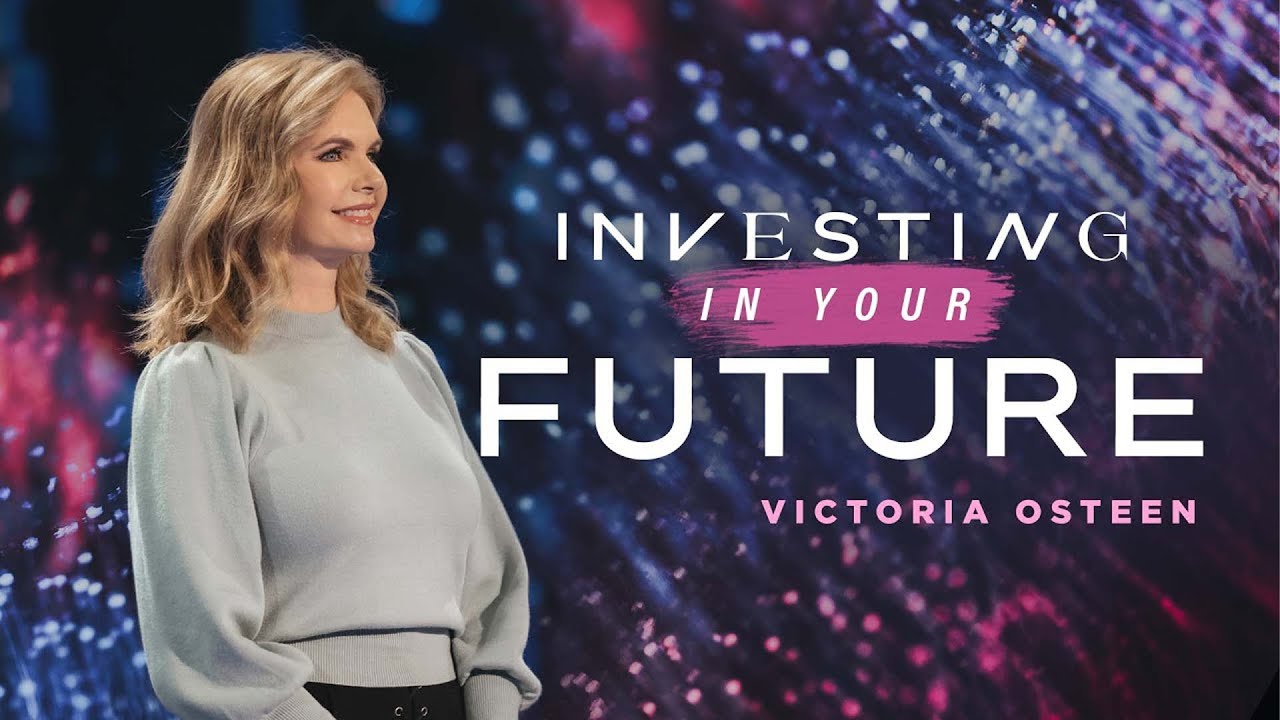 Investing In Your Future | Victoria Osteen